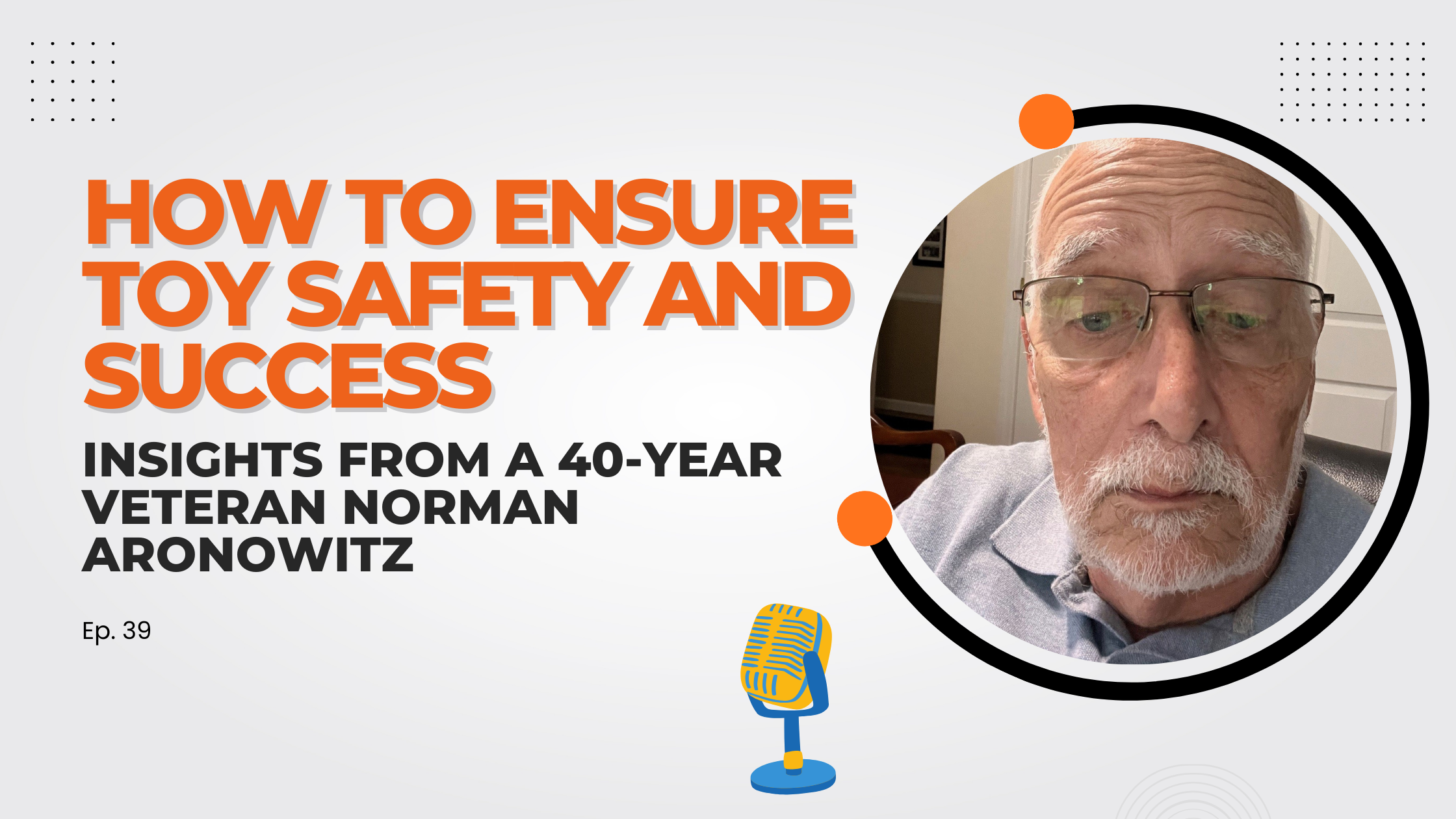 How to Ensure Toy Safety and Success: Expert Insights from 40-year veteran Norman Aronowitz