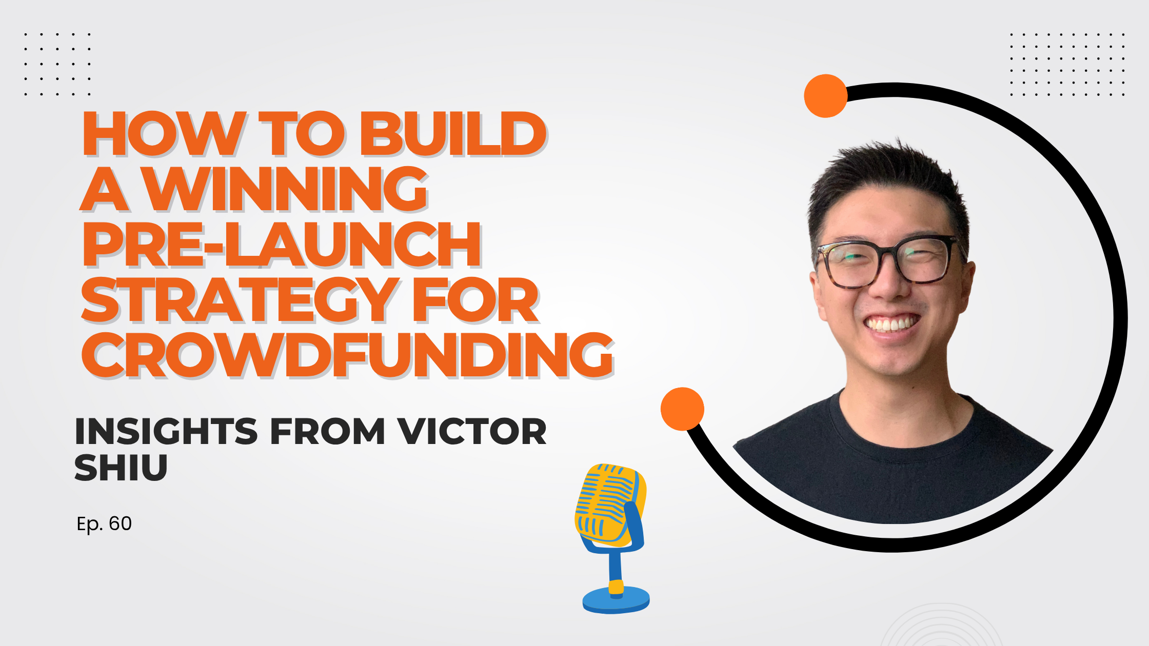 How to Build a Winning Pre-launch Strategy for Crowdfunding: Insights from Victor Shiu