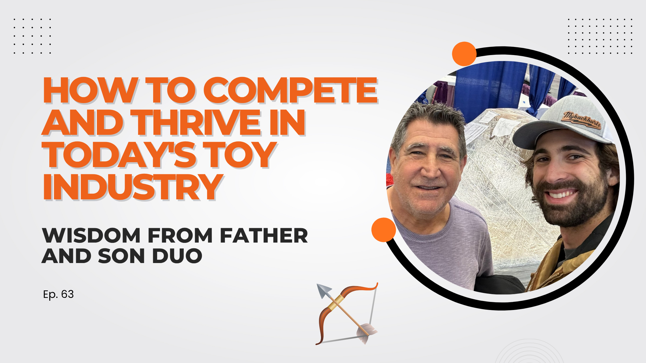 How to Compete and Thrive in Today’s Toy Industry: Wisdom from Father and Son Duo