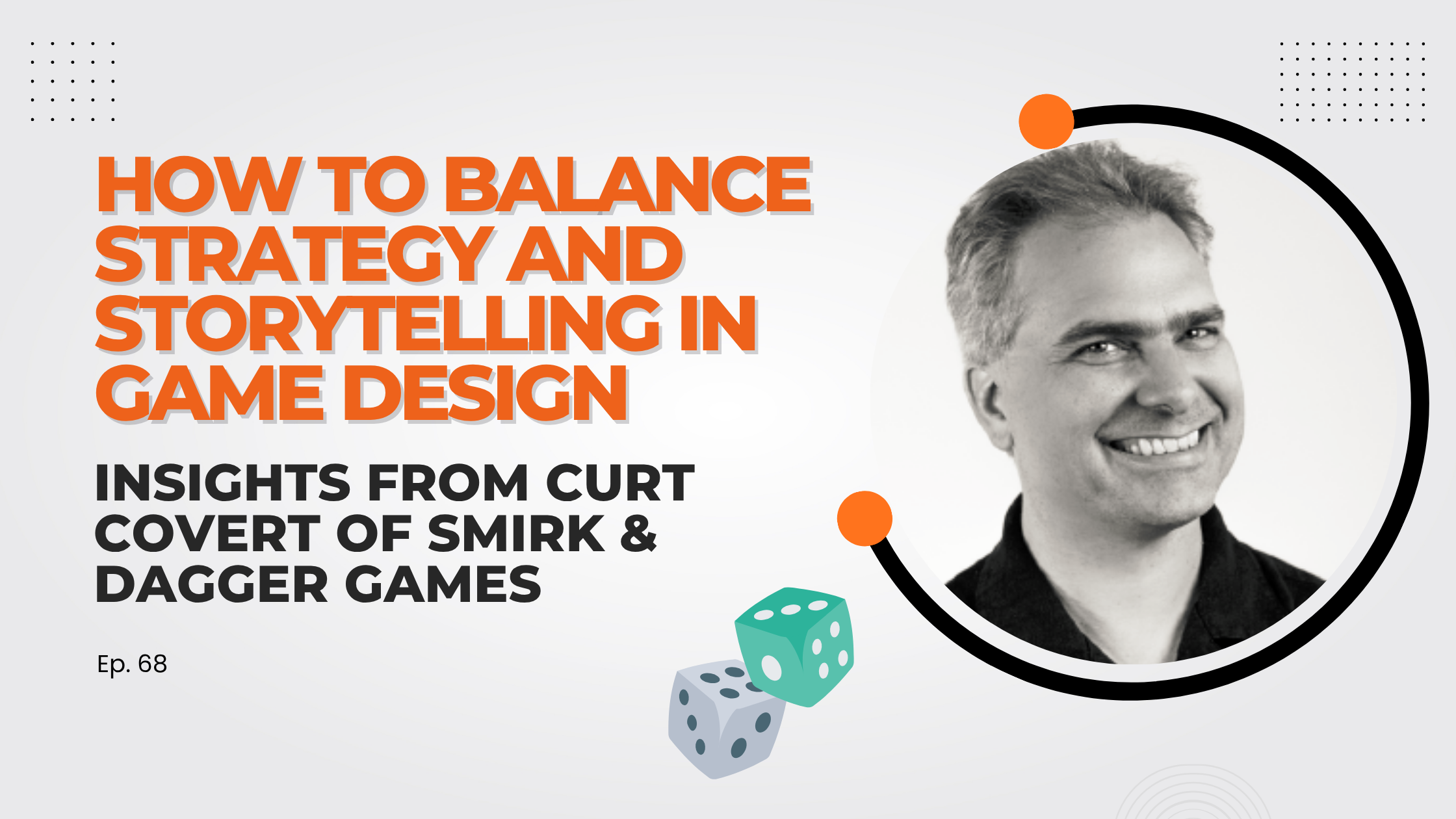How to Balance Strategy and Storytelling in Game Design: Insights from Curt Covert of Smirk & Dagger Games
