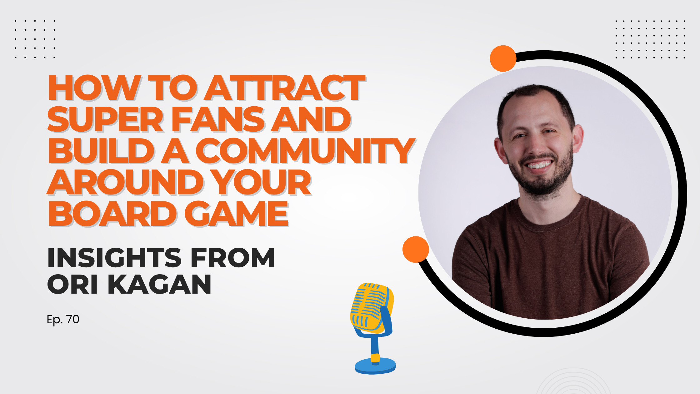 How to Attract Super Fans and Build a Community Around Your Board Game: Insights from Ori Kagan