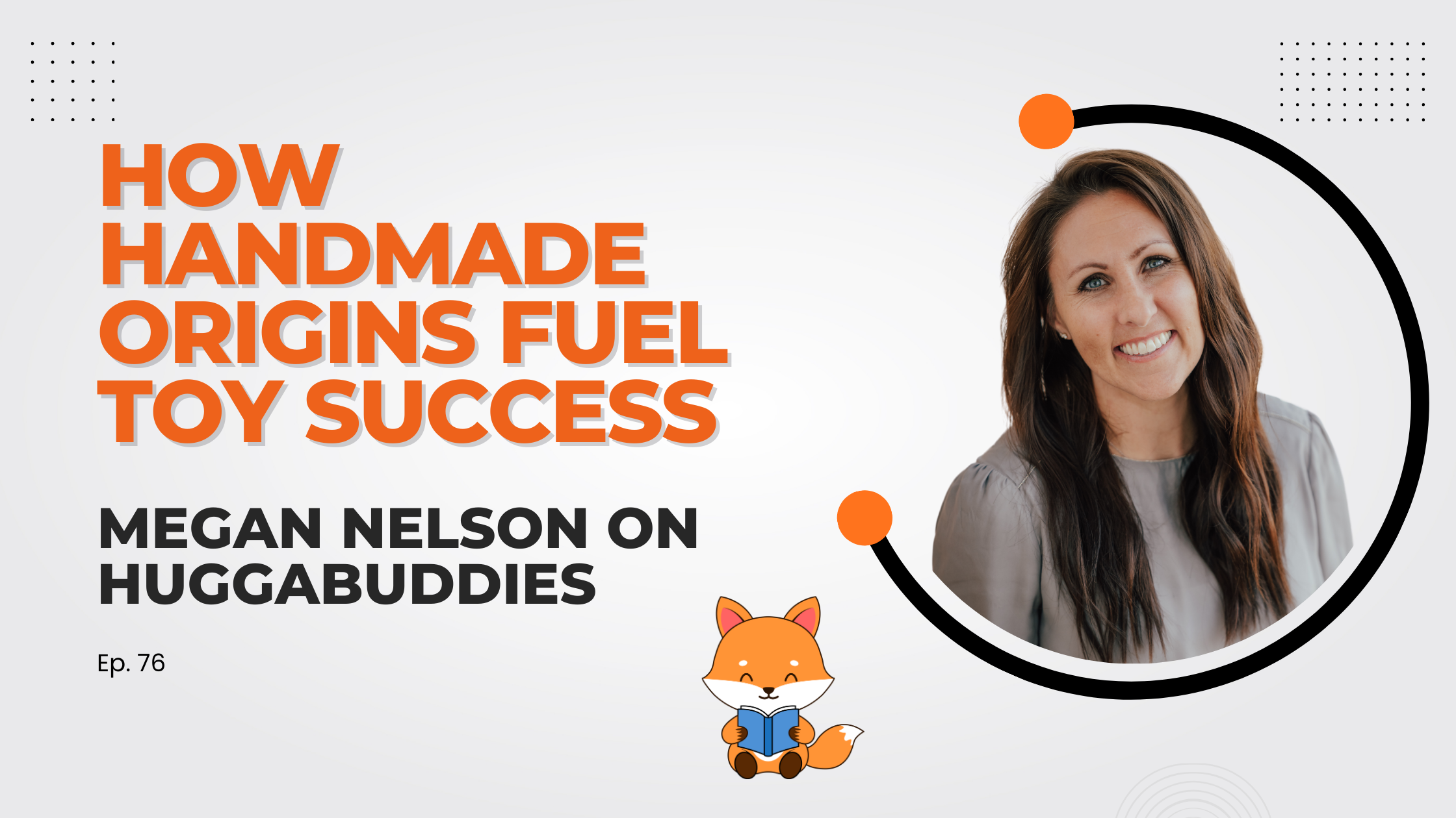 How Handmade Origins Fuel Toy Success: Megan Nelson on HuggaBuddies